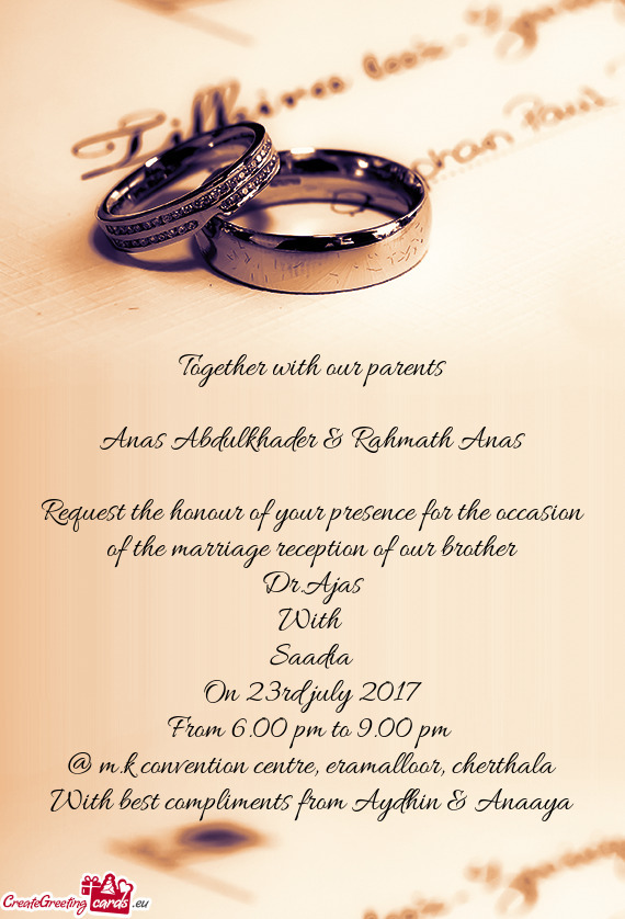 Request the honour of your presence for the occasion of the marriage reception of our brother