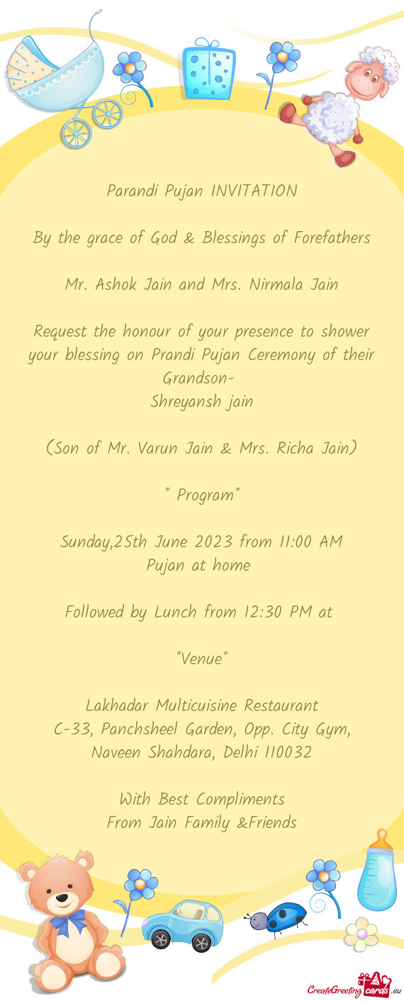 Request the honour of your presence to shower your blessing on Prandi Pujan Ceremony of their Grands