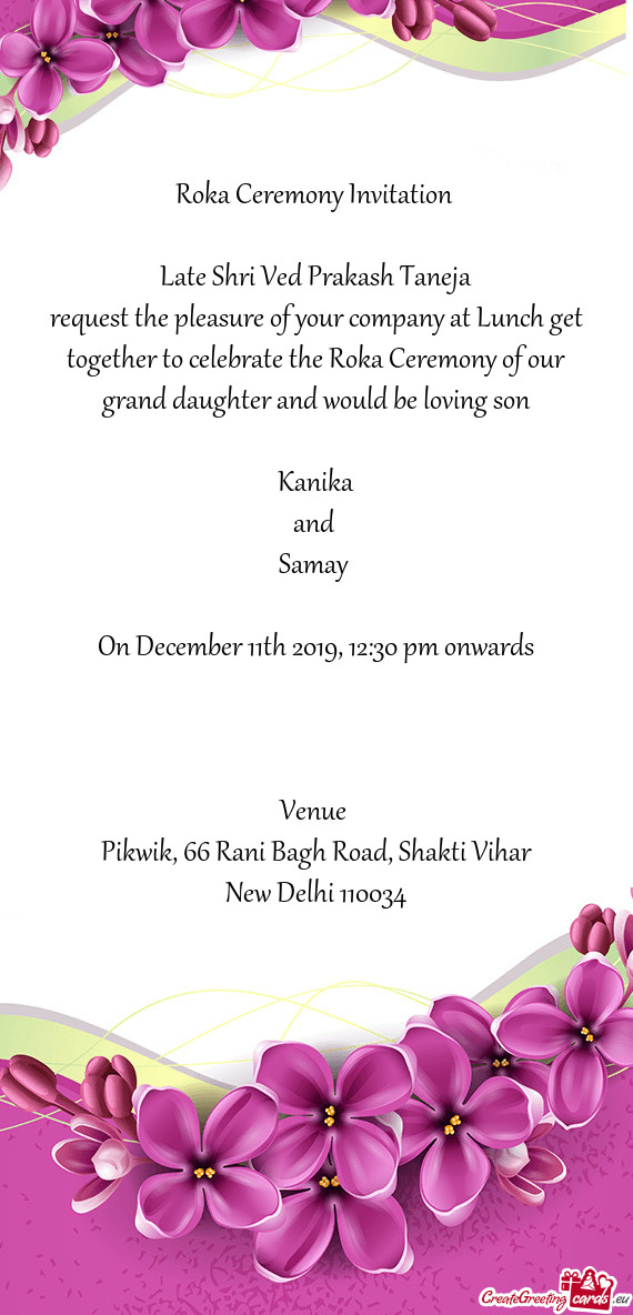 Request the pleasure of your company at Lunch get together to celebrate the Roka Ceremony of our gra