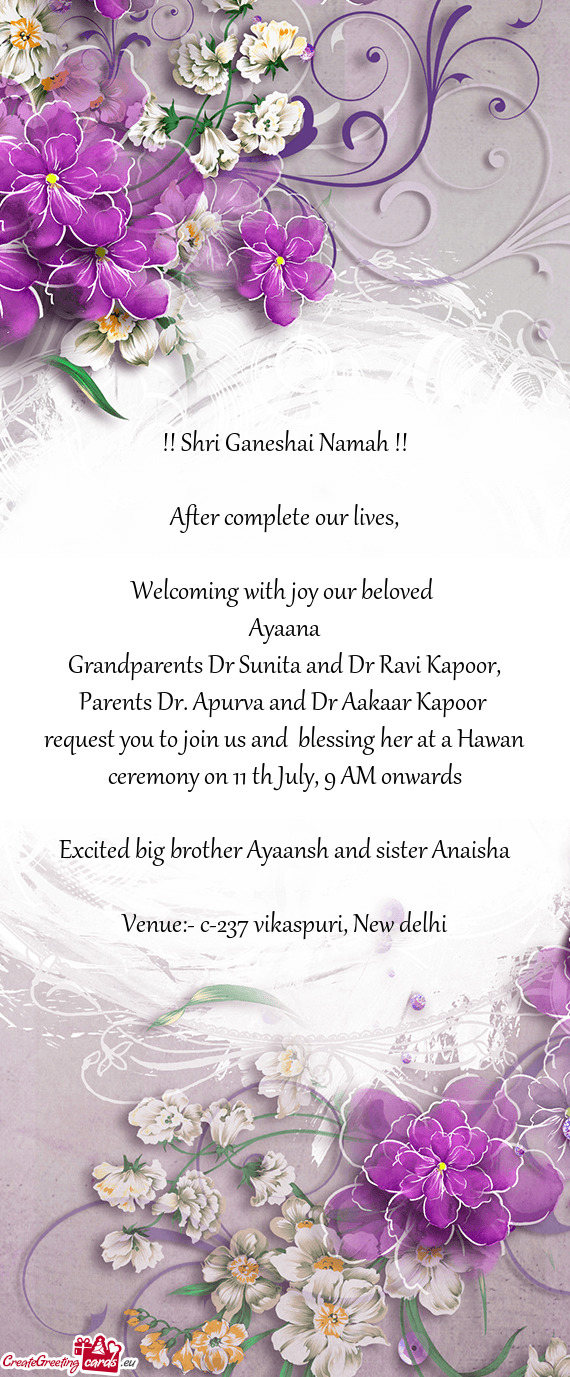 Request you to join us and blessing her at a Hawan ceremony on 11 th July, 9 AM onwards
