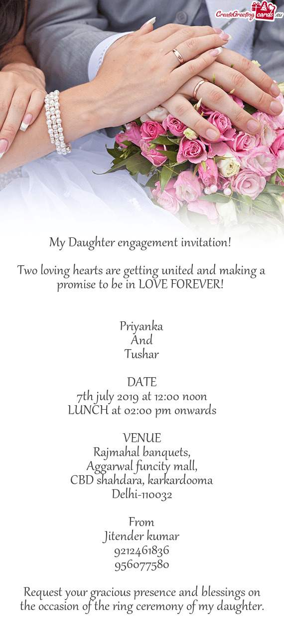 Request your gracious presence and blessings on the occasion of the ring ceremony of my daughter