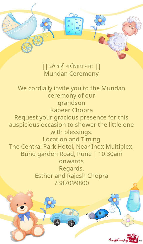 Request your gracious presence for this auspicious occasion to shower the little one with blessings