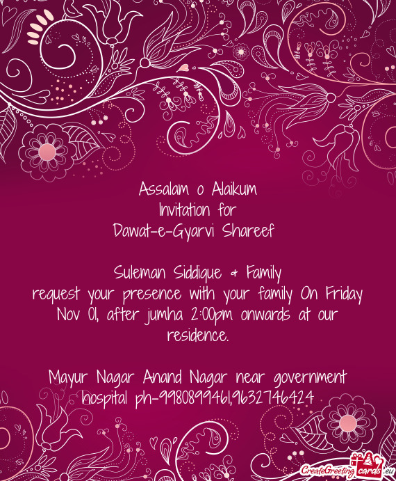 Request your presence with your family On Friday Nov 01, after jumha 2:00pm onwards at our residence