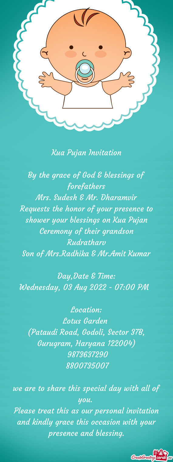 Requests the honor of your presence to shower your blessings on Kua Pujan Ceremony of their grandson
