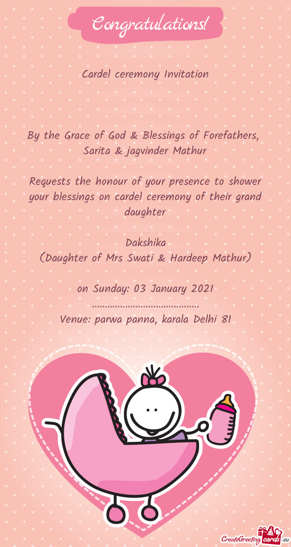 Requests the honour of your presence to shower your blessings on cardel ceremony of their grand daug