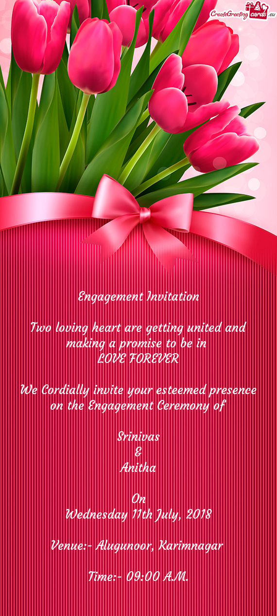 REVER
 
 We Cordially invite your esteemed presence on the Engagement Ceremony of
 
 Srinivas
 &
 An
