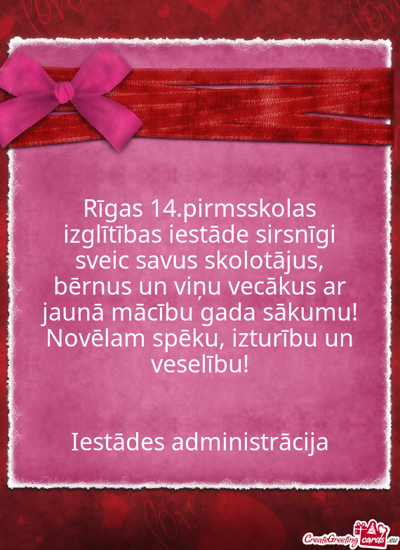 Rīgas 14.pirmsskolas izglītības iestāde sirsnīgi sveic savus skolotājus, bērnus un viņu vec