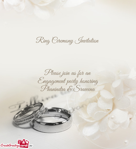 Ring Ceremony Invitation 
 
 
 
 Please join us for an
 Engagement party honoring
 Phanindra & Srave