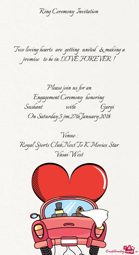 Ring Ceremony Invitation 
 
 
 
 Two loving hearts are getting united & making a promise to be