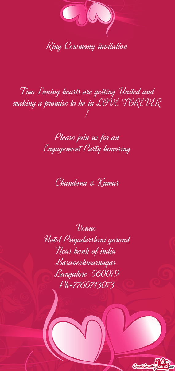 Ring Ceremony invitation
 
 
 
 Two Loving hearts are getting United and making a promise to be in