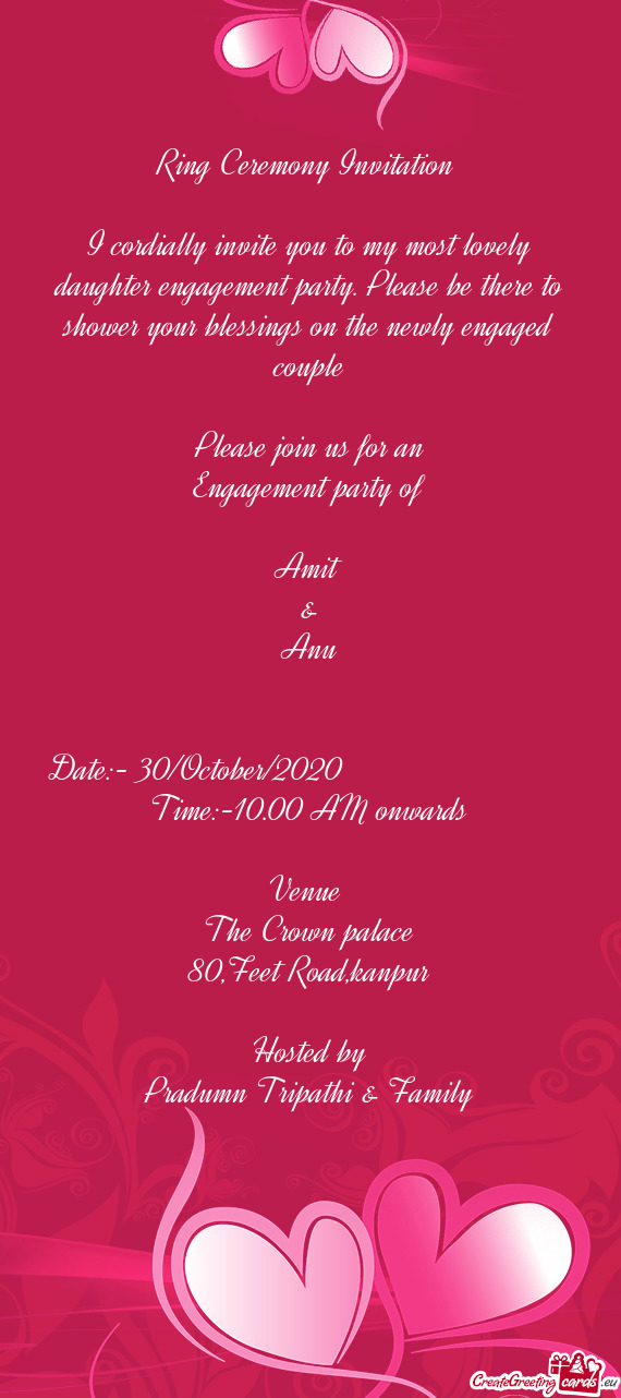 Ring Ceremony Invitation 
 
 I cordially invite you to my most lovely daughter engagement party