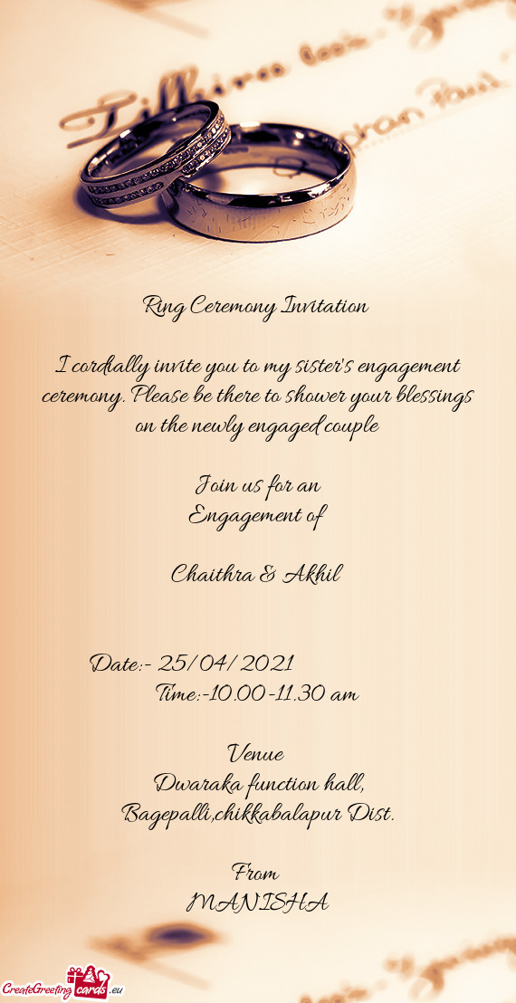 Ring Ceremony Invitation 
 
 I cordially invite you to my sister
