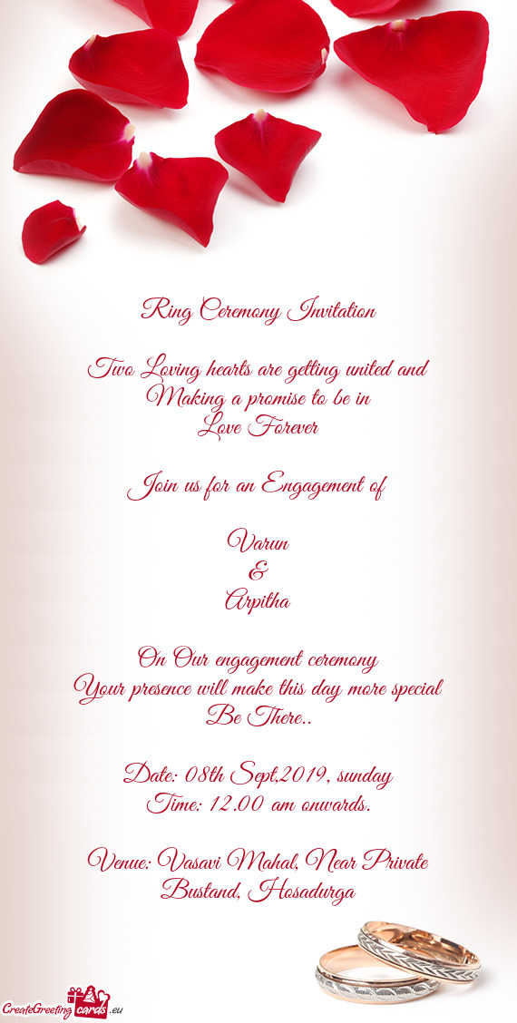 Ring Ceremony Invitation
 
 Two Loving hearts are getting united and
 Making a promise to be in
 Lov