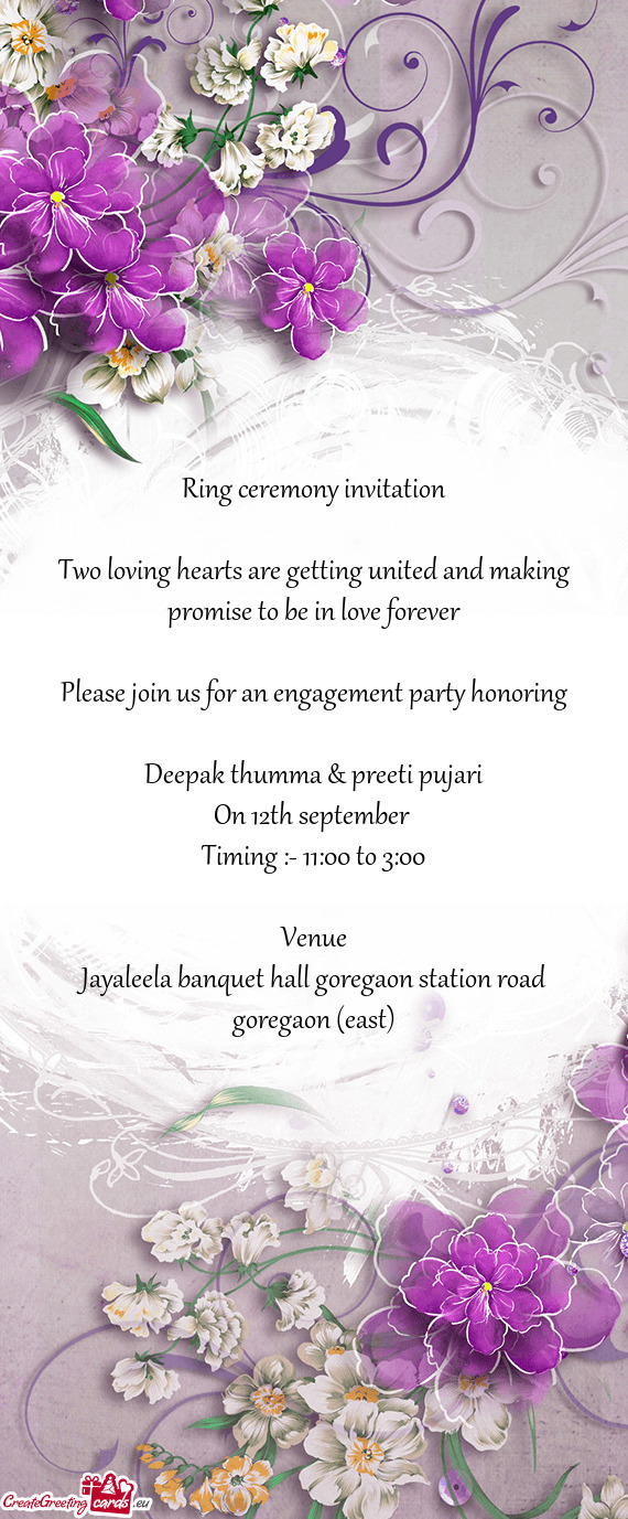 Ring ceremony invitation
 
 Two loving hearts are getting united and making promise to be in love fo