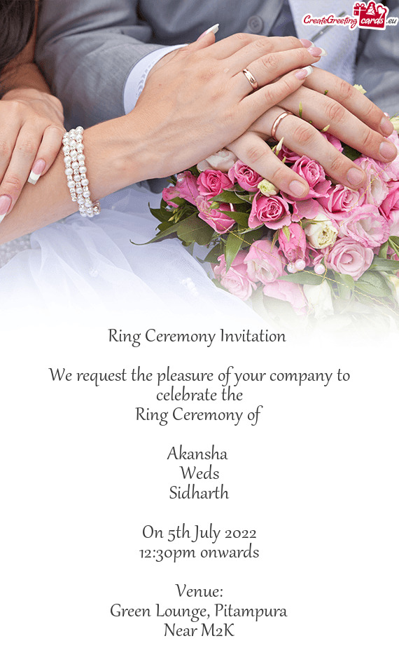 Ring Ceremony Invitation  We request the pleasure of your company to celebrate the Ring Ceremony