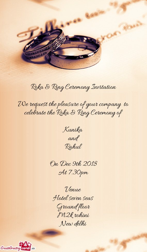 Ring Ceremony of 
 
 Kunika
 and 
 Rahul
 
 On Dec 9th 2018
 At 7