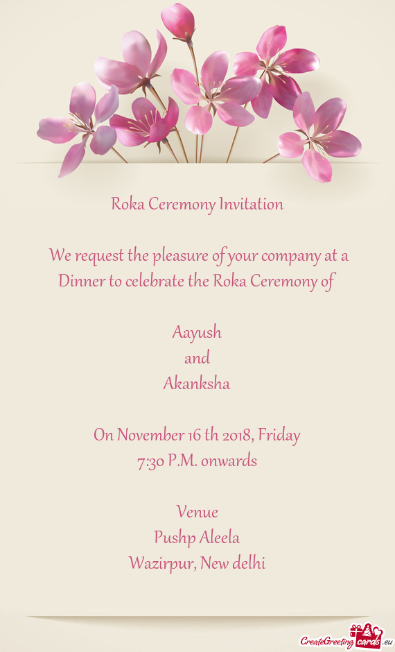Roka Ceremony Invitation     We request the pleasure of
