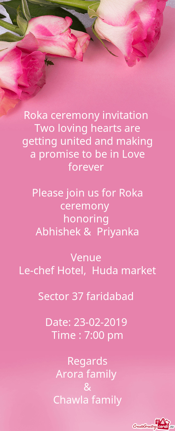 Roka ceremony invitation 
 Two loving hearts are getting united and making a promise to be in Love f