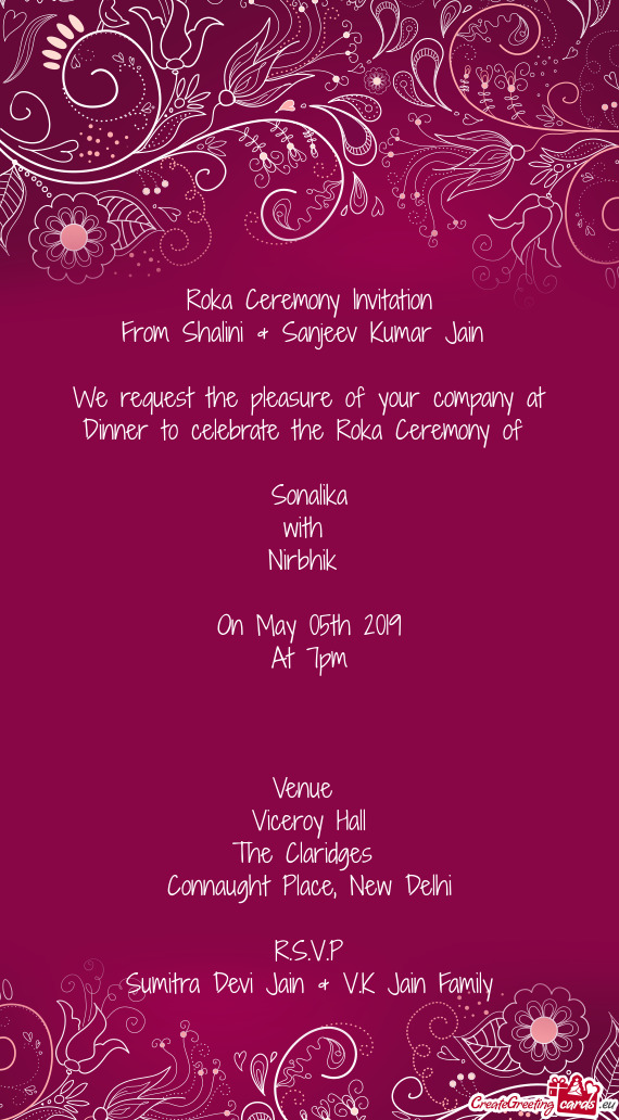 Roka Ceremony Invitation
 From Shalini & Sanjeev Kumar Jain 
 
 We request the pleasure of your comp