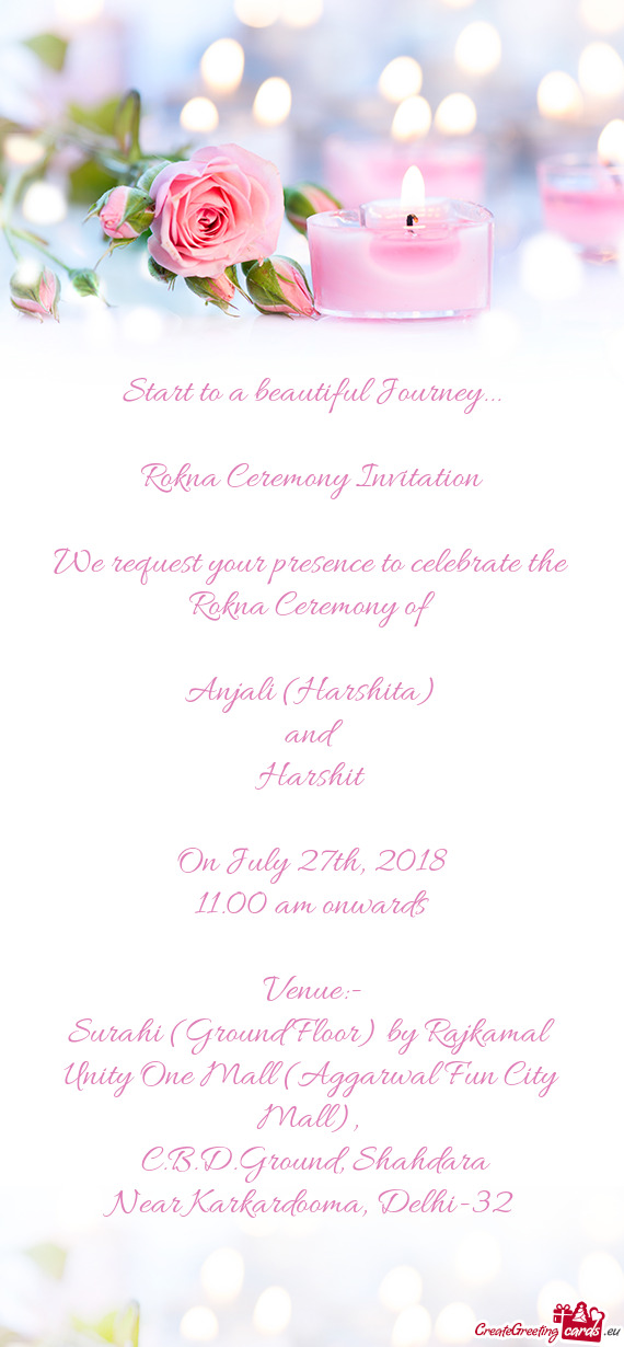 Rokna Ceremony Invitation  We request your presence to celebrate the Rokna Ceremony of   Anj