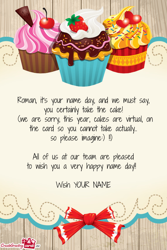 Roman, it's your name day, and we must say