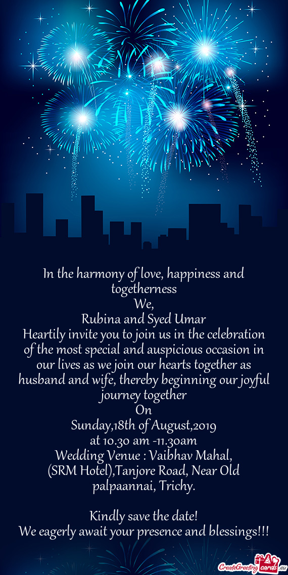Rubina and Syed Umar
 Heartily invite you to join us in the celebration of the most special and au