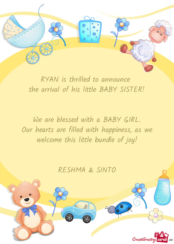 RYAN is thrilled to announce the arrival of his little BABY SISTER!  We are blessed with a BAB