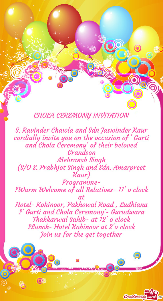 S. Ravinder Chawla and Sdn Jaswinder Kaur cordially invite you on the occasion of " Gurti and Chola
