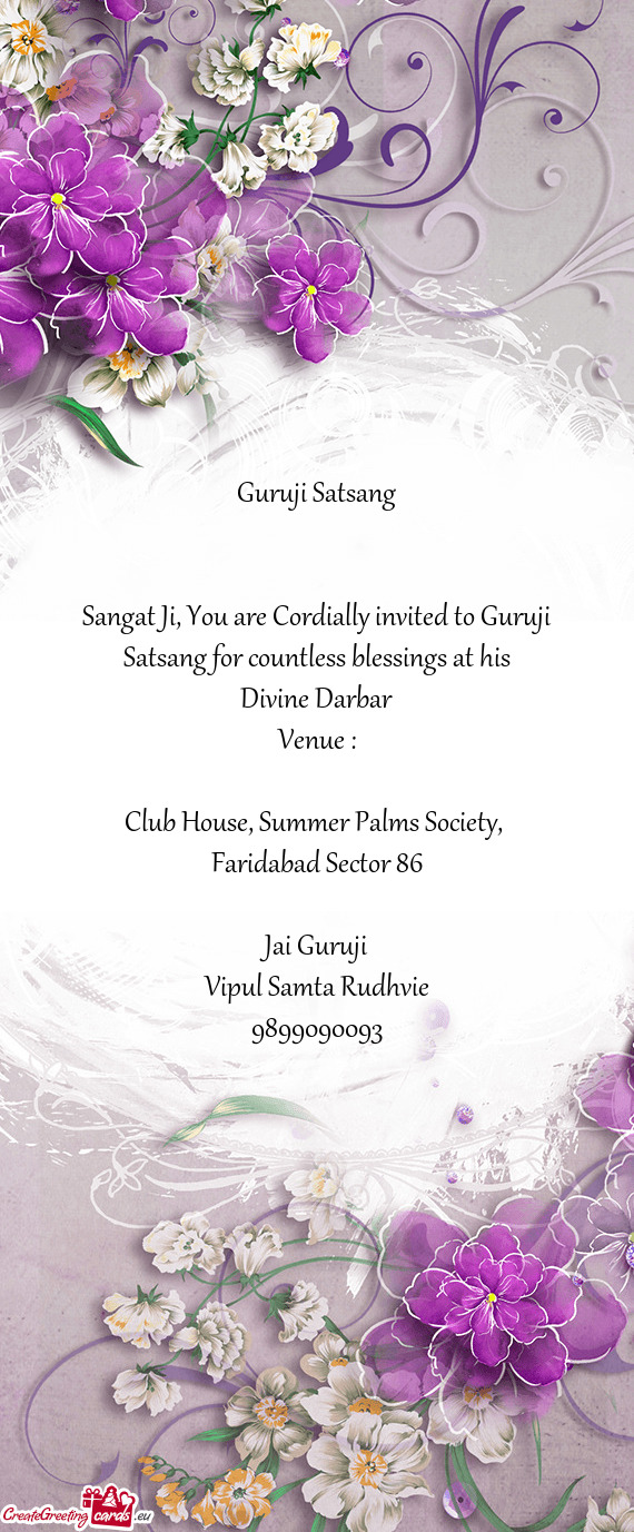 Sangat Ji, You are Cordially invited to Guruji Satsang for countless blessings at his