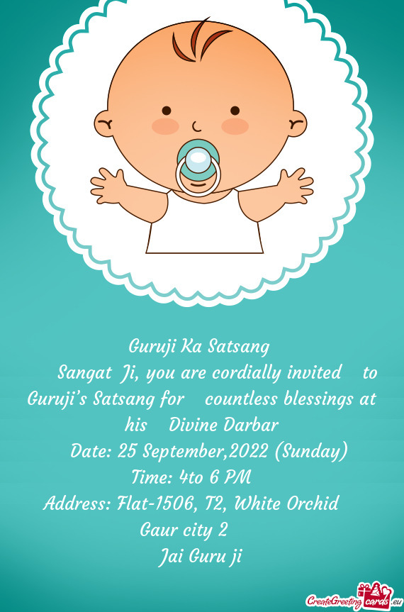   Sangat Ji, you are cordially invited  to Guruji’s Satsang for  countless blessings at h
