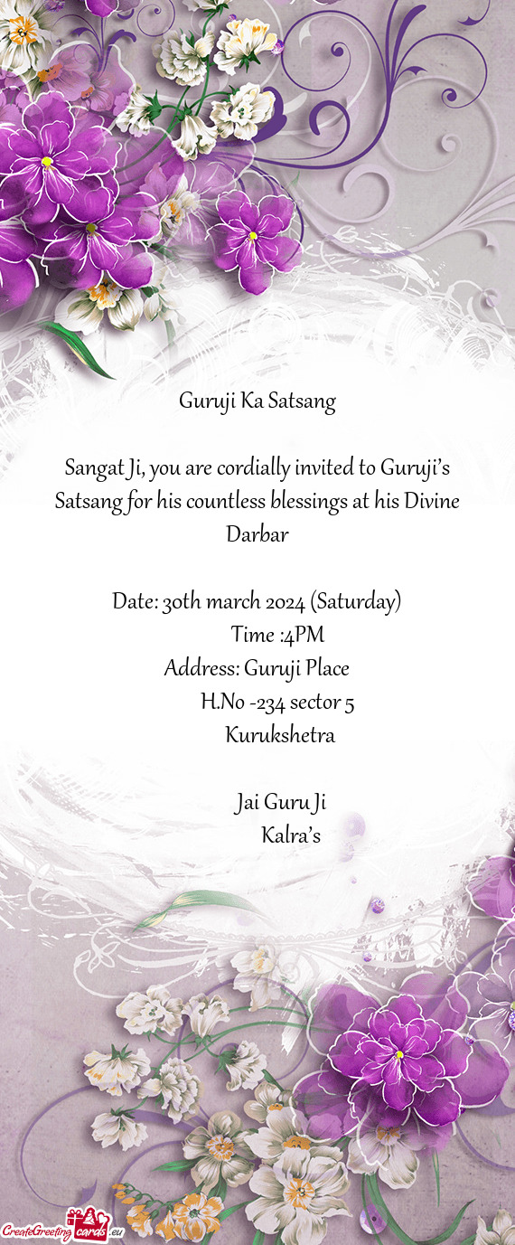 Sangat Ji, you are cordially invited to Guruji’s Satsang for his countless blessings at his Divine