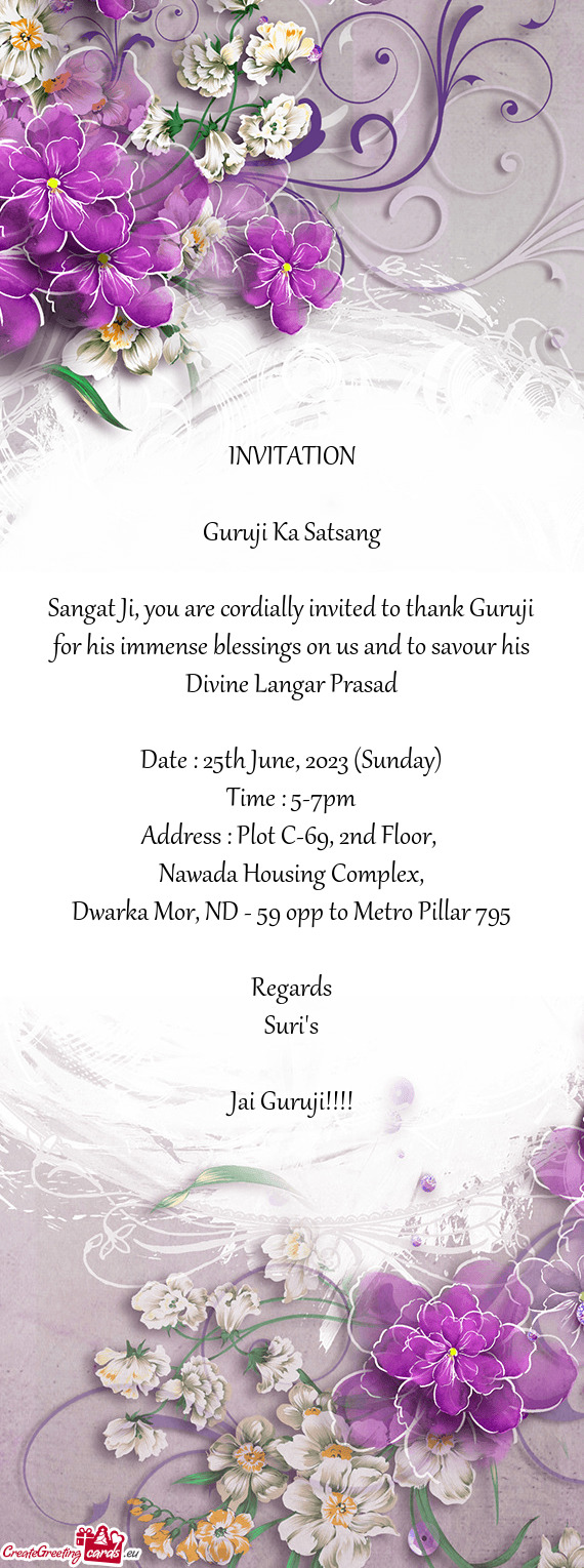 Sangat Ji, you are cordially invited to thank Guruji for his immense blessings on us and to savour h