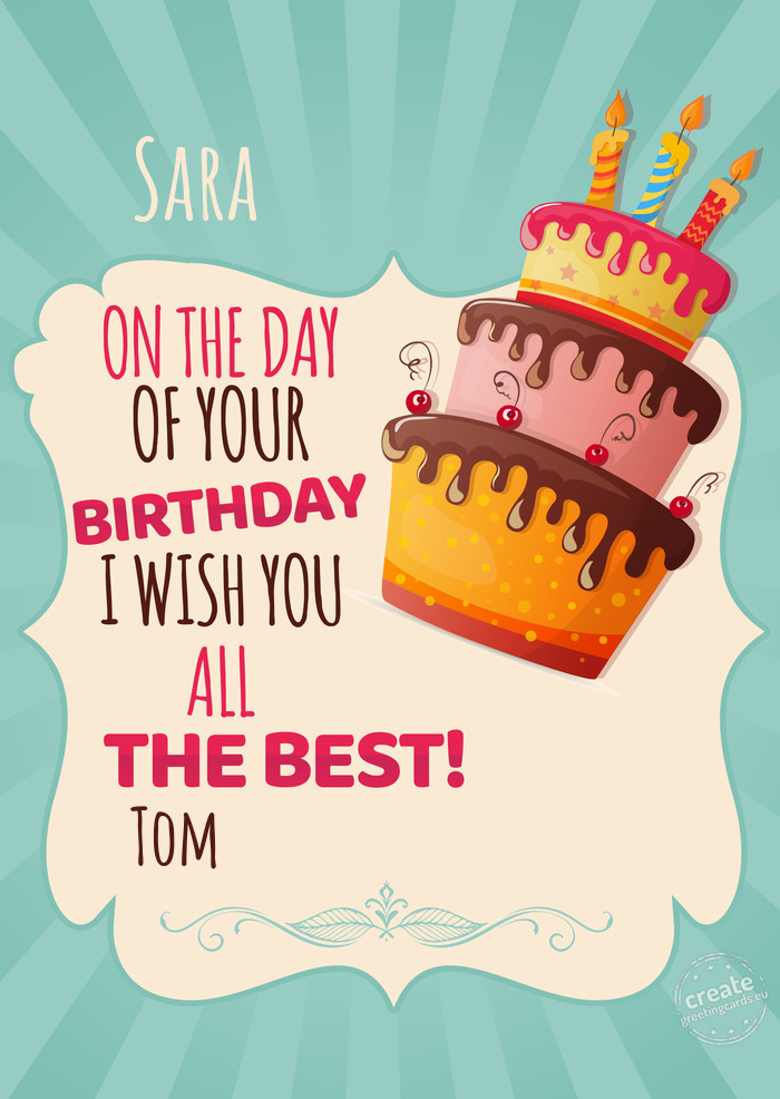 Sara, on your birthday I wish you all the best. Tom
