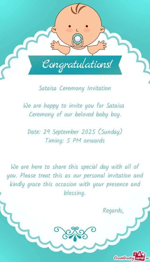 Sataisa Ceremony Invitation We are happy to invite you for Sataisa Ceremony of our beloved baby