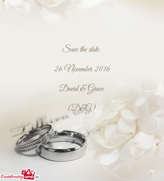 Save the date 
 
 26 November 2016
 
 David & Grace
 
 (D&G)