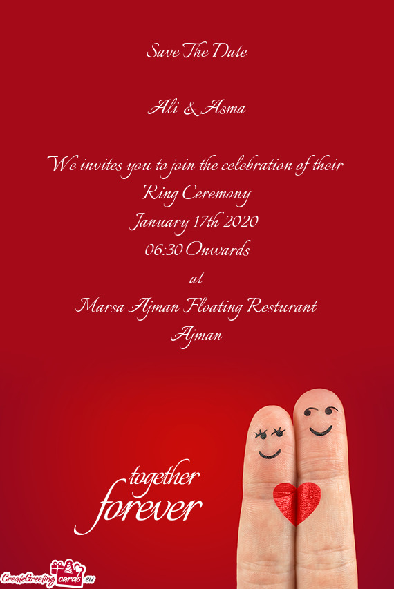 Save The Date
 
 Ali & Asma
 
 We invites you to join the celebration of their 
 Ring Ceremony
 Janu
