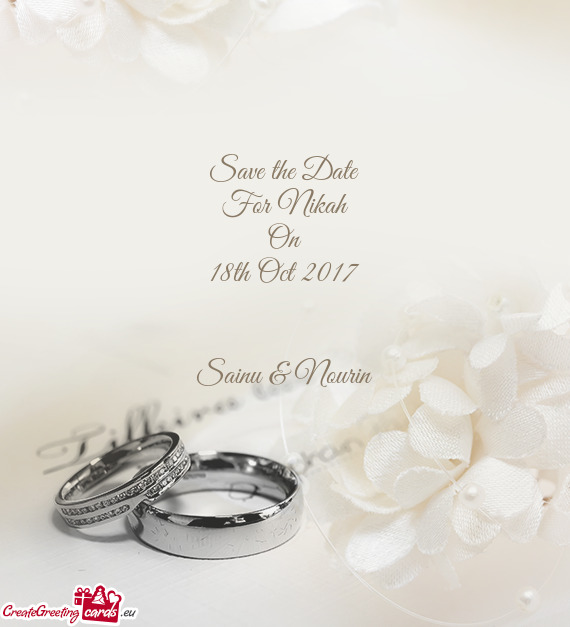 Save the Date
 For Nikah
 On
 18th Oct 2017
 
 
 Sainu & Nourin