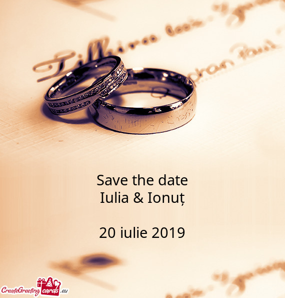 Save the date
 Iulia & Ionuț
 
 20 iulie 2019