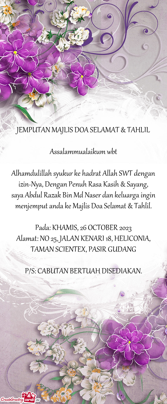 Saya Abdul Razak Bin Md Naser dan keluarga ingin menjemput anda ke Majlis Doa Selamat & Tahlil