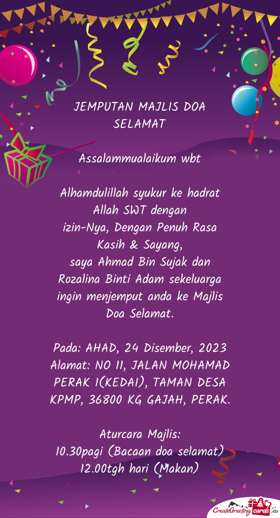 Saya Ahmad Bin Sujak dan Rozalina Binti Adam sekeluarga ingin menjemput anda ke Majlis Doa Selamat