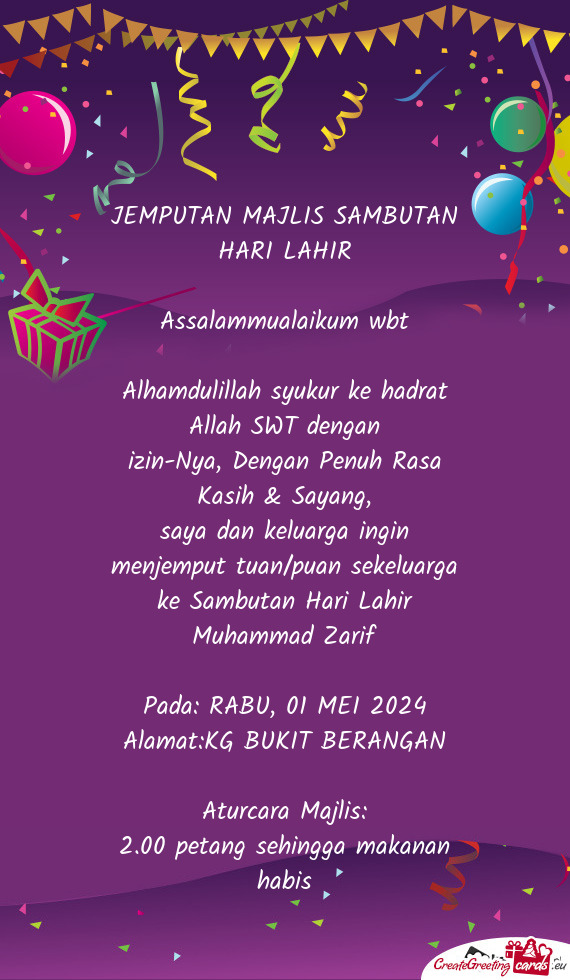 Saya dan keluarga ingin menjemput tuan/puan sekeluarga ke Sambutan Hari Lahir Muhammad Zarif