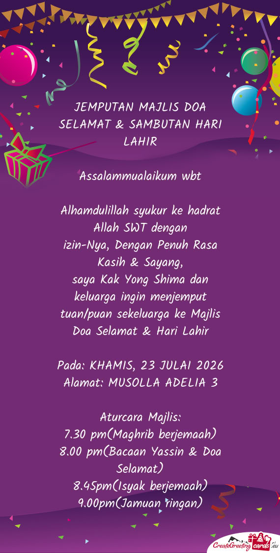 Saya Kak Yong Shima dan keluarga ingin menjemput tuan/puan sekeluarga ke Majlis Doa Selamat & Hari L