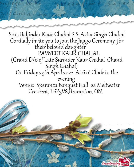 Sdn. Baljinder Kaur Chahal $ S. Avtar Singh Chahal Cordially invite you to join the Jaggo Ceremony