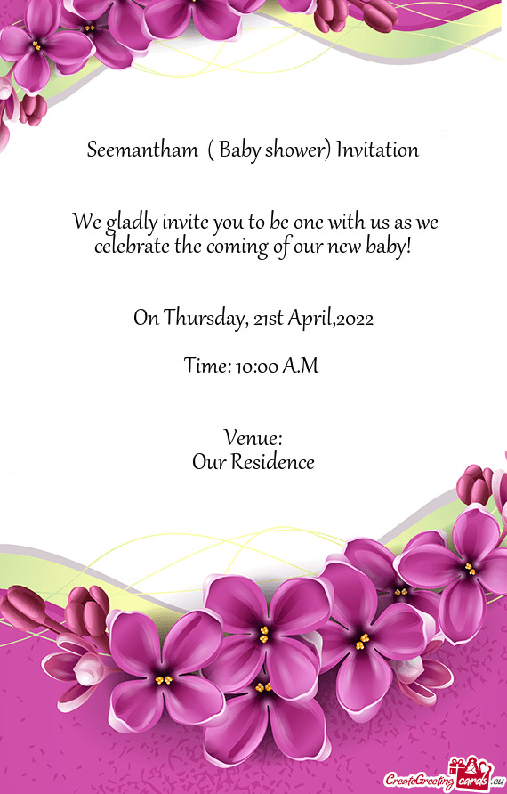 Seemantham ( Baby shower) Invitation  We gladly invite you to be one with us as we celebrate t
