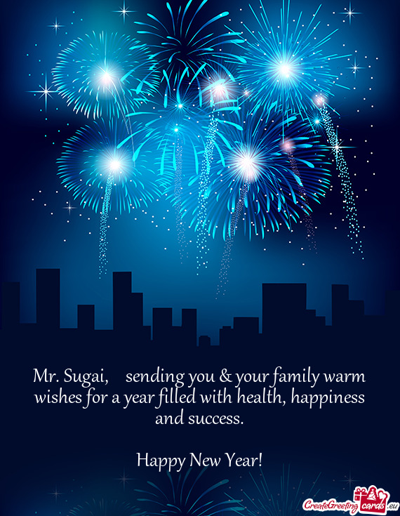 Sending you & your family warm wishes for a year filled with health