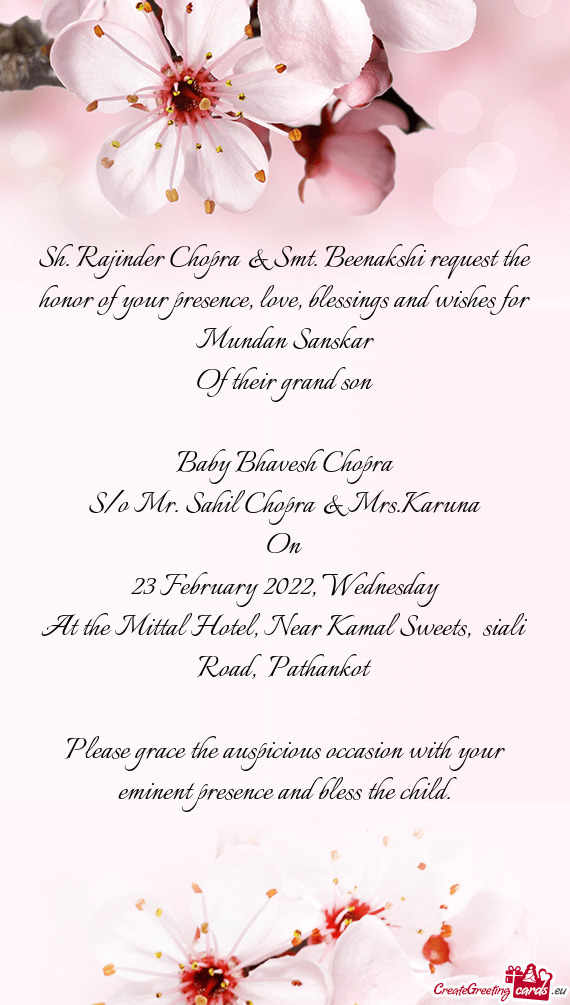 Sh. Rajinder Chopra & Smt. Beenakshi request the honor of your presence, love, blessings and wishes