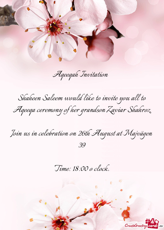 Shaheen Saleem would like to invite you all to Aqeeqa ceremony of her grandson Zaviar Shahroz