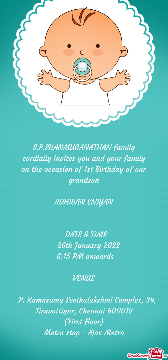 SHANMUGANATHAN family
 cordially invites you and your family
 on the occasion of 1st Birthday of our