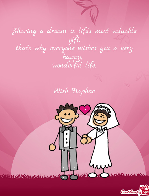 Sharing a dream is life's most valuable gift