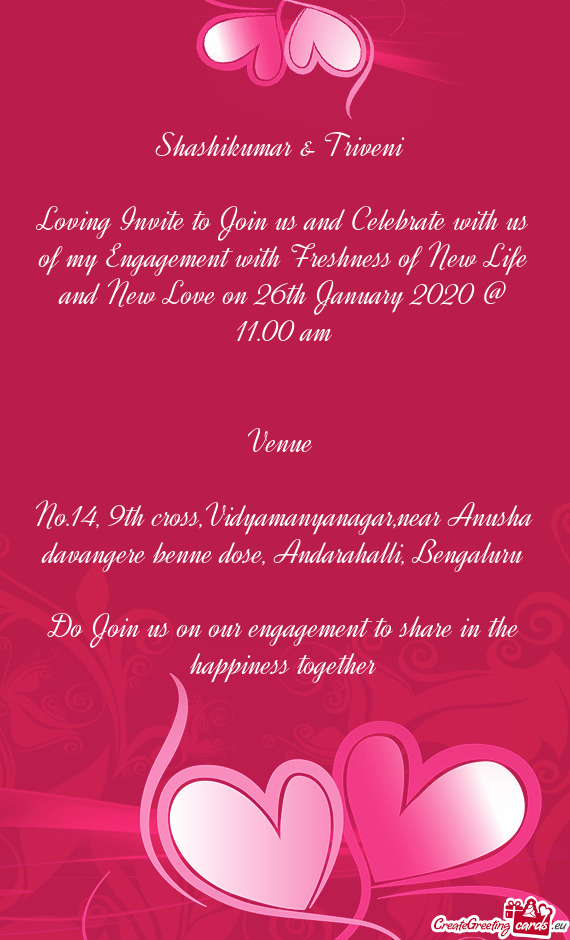 Shashikumar & Triveni 
 
 Loving Invite to Join us and Celebrate with us of my Engagement with Fresh
